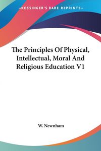 Produktbild: Newnham, W: Principles Of Physical, Intellectual, Moral And