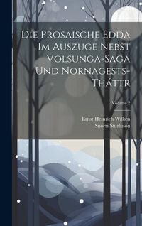 Produktbild: Die Prosaische Edda Im Auszuge Nebst Volsunga-Saga Und Nornagests-Th&aacute;ttr; Volume 2