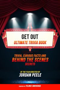 Produktbild: Get Out - Ultimate Trivia Book: Trivia, Curious Facts And Behind The Scenes Secrets Of The Film Directed By Jordan Peele