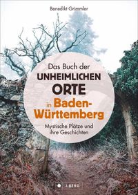 Bild vom Artikel Das Buch der unheimlichen Orte in Baden-Württemberg vom Autor Benedikt Grimmler