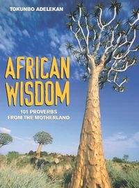 'African Wisdom: 101 Proverbs from the Motherland' von 'Tokunboh ...