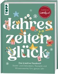 Produktbild: Jahreszeitengl&uuml;ck. Das kreative Hausbuch. Empfohlen von LandLust
