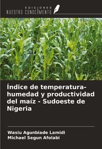 Produktbild: &Iacute;ndice de temperatura-humedad y productividad del ma&iacute;z - Sudoeste de Nigeria