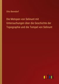 Produktbild: Die Metopen von Selinunt mit Untersuchungen &uuml;ber die Geschichte der Topographie und die Tempel von Selinunt