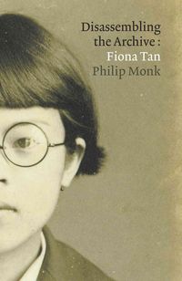 Produktbild: Fiona Tan: Disassembling the Archive