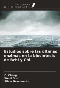 Produktbild: Estudios sobre las &uacute;ltimas enzimas en la bios&iacute;ntesis de Bchl y Chl