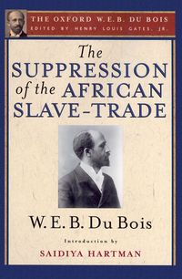 Produktbild: The Suppression of the African Slave-Trade to the United States of America (The Oxford W. E. B. Du Bois)