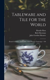 Produktbild: Tableware and Tile for the World: Heath Ceramics, 1944-1994: Oral History Transcript / 199