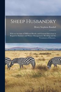Produktbild: Sheep Husbandry; With an Account of Different Breeds, and General Directions in Regard to Summer and Winter Management, Breeding and the Treatment of