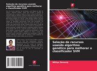 Produktbild: Sele&ccedil;&atilde;o de recursos usando algoritmo gen&eacute;tico para melhorar o classificador SVM