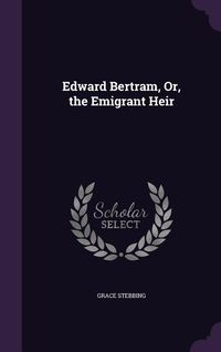 Produktbild: Edward Bertram, Or, the Emigrant Heir