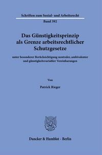 Produktbild: Das G&uuml;nstigkeitsprinzip als Grenze arbeitsrechtlicher Schutzgesetze