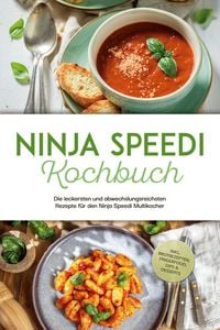 Produktbild: Ninja Speedi Kochbuch: Die leckersten und abwechslungsreichsten Rezepte f&uuml;r den Ninja Speedi Multikocher - inkl. Brotrezepten, Fingerfood, Dips & Dess