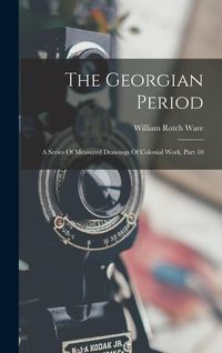 Produktbild: The Georgian Period: A Series Of Measured Drawings Of Colonial Work, Part 10