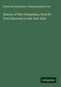 Produktbild: History of New Hampshire, from its First Discovery to the Year 1830