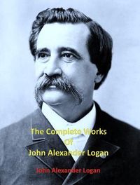 Produktbild: The Complete Works of John Alexander Logan