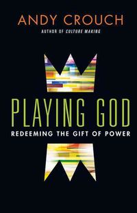 Produktbild: Crouch, A: Playing God - Redeeming the Gift of Power