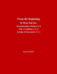 Produktbild: From the Beginning It Was Not So: The Relationship of Matthew 19:9 With 1 Corinthians 7:12 - 15 In Light of Deuteronomy 24:1 - 4