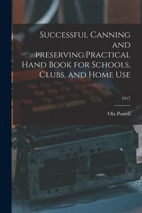 Produktbild: Successful Canning and Preserving: practical Hand Book for Schools, Clubs, and Home Use; 1917