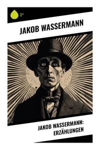 Produktbild: Jakob Wassermann: Erz&auml;hlungen