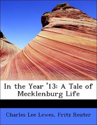 Produktbild: Lewes, C: In the Year '13: A Tale of Mecklenburg Life