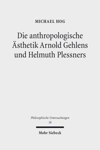 Produktbild: Die anthropologische &Auml;sthetik Arnold Gehlens und Helmuth Plessners