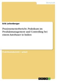 Produktbild: Praxissemesterbericht. Praktikum im Produktmanagement und Controlling bei einem Autobauer in Indien