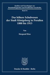 Produktbild: Das h&ouml;here Schulwesen der Stadt K&ouml;nigsberg in Preu&szlig;en 1800 bis 1915.