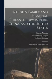 Produktbild: Business, Family and Personal Philanthropy in Peru, China, and the United States: Oral History Transcript / 199