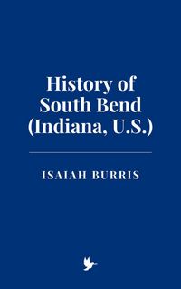Produktbild: History of South Bend (Indiana, U.S.)
