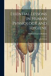 Produktbild: Essential Lessons in Human Physiology and Hygiene: For Schools
