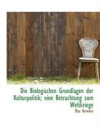 Produktbild: Die Biologischen Grundlagen Der Kulturpolitik; Eine Betrachtung Zum Weltkriege