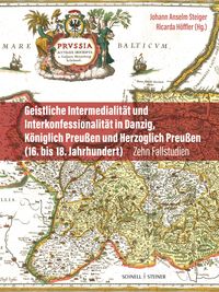 Produktbild: Geistliche Intermedialit&auml;t und Interkonfessionalit&auml;t in Danzig, K&ouml;niglich Preu&szlig;en und Herzoglich Preu&szlig;en (16. bis 18. Jahrhundert)
