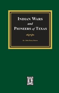 Produktbild: Indian Wars and Pioneers of Texas, 1822-1874