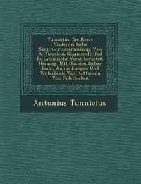 Produktbild: Tunnicius. Die Lteste Niederdeutsche Sprichw Rtersammlung, Von A. Tunnicus Gesammelt Und in Lateinische Verse Bersetzt, Herausg. Mit Hochdeutscher Ber