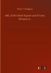 Produktbild: ABC of the Steel Square and It Uses, Division A.