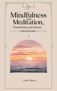 Produktbild: Mindfulness and Meditation, Transform Your Stress into Serenity