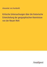 Bild vom Artikel Kritische Untersuchungen über die historische Entwickelung der geographischen Kenntnisse von der Neuen Welt vom Autor Alexander Humboldt