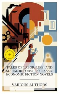 Produktbild: Tales of Labor, Life, and Social Reform - 3 Classic Economic Fiction Novels