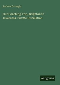 Produktbild: Our Coaching Trip, Brighton to Inverness. Private Circulation
