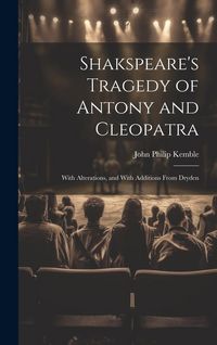 Produktbild: Shakspeare's Tragedy of Antony and Cleopatra: With Alterations, and With Additions From Dryden