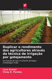 Produktbild: Duplicar o rendimento dos agricultores atrav&eacute;s da t&eacute;cnica de irriga&ccedil;&atilde;o por gotejamento