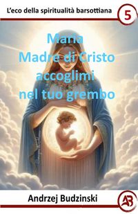 Produktbild: Maria Madre di Cristo accoglimi nel tuo grembo (Eco della spiritualit&agrave; barsottiana, #5)