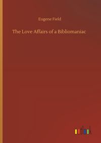 Produktbild: The Love Affairs of a Bibliomaniac