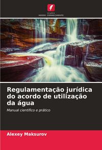 Produktbild: Regulamenta&ccedil;&atilde;o jur&iacute;dica do acordo de utiliza&ccedil;&atilde;o da &aacute;gua