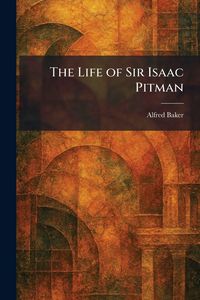 Produktbild: The Life of Sir Isaac Pitman