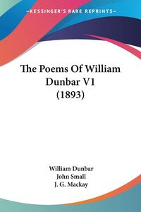 Produktbild: The Poems Of William Dunbar V1 (1893)