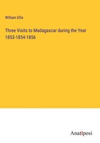 Produktbild: Three Visits to Madagascar during the Year 1853-1854-1856