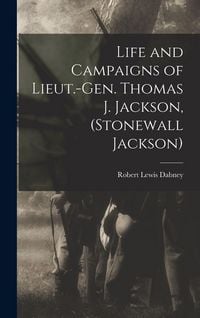 Produktbild: Life and Campaigns of Lieut.-Gen. Thomas J. Jackson, (Stonewall Jackson)