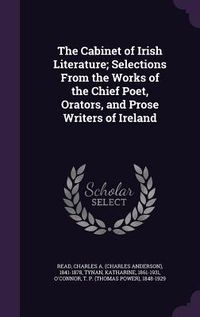 Produktbild: The Cabinet of Irish Literature; Selections From the Works of the Chief Poet, Orators, and Prose Writers of Ireland